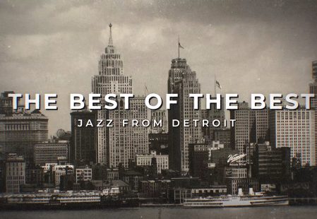 A vintage black and white image of a city skyline featuring many buildings and boats on water is prominently overlaid with the text THE BEST OF THE BEST JAZZ FROM DETROIT.