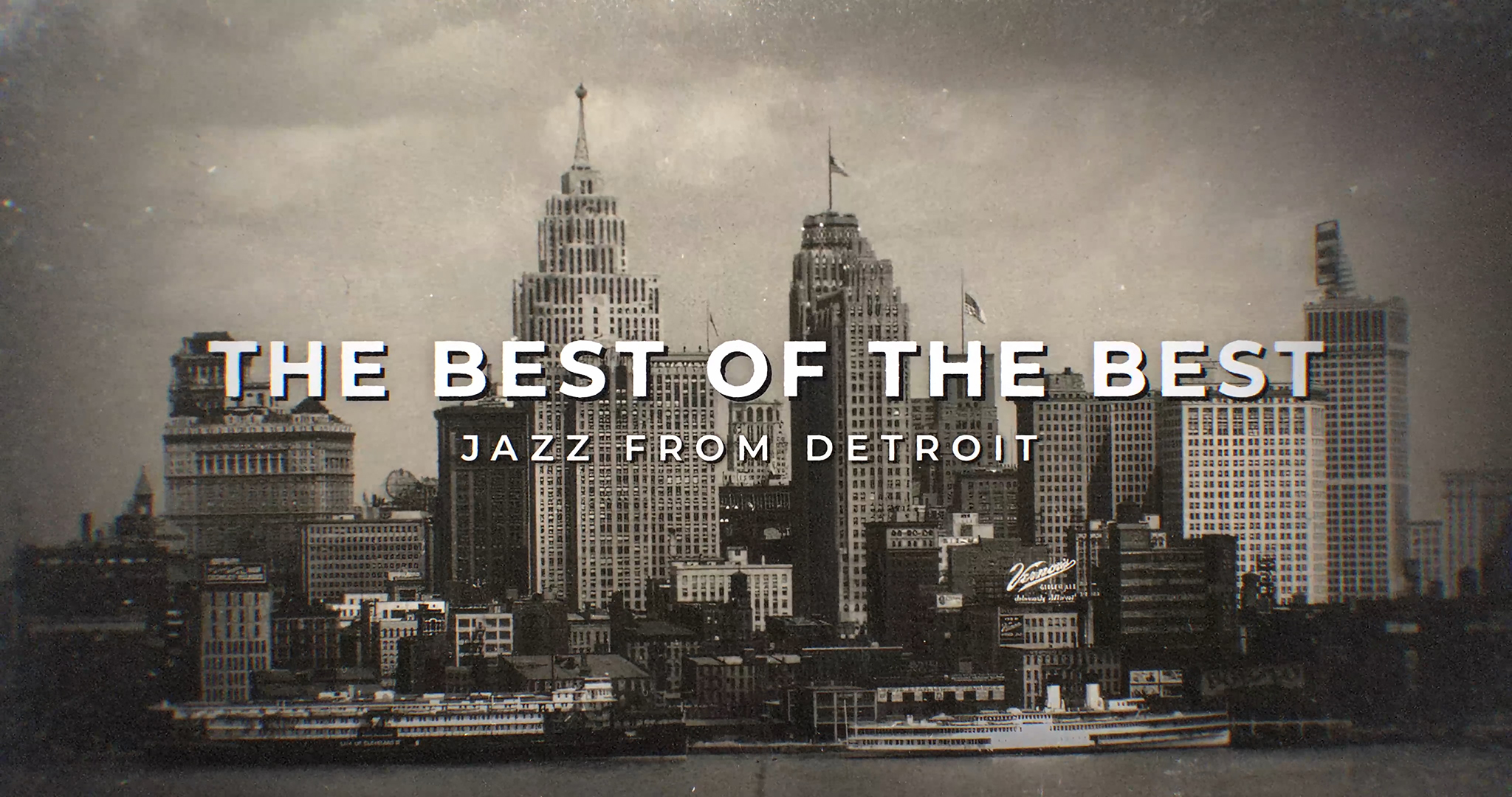 A vintage black and white image of a city skyline featuring many buildings and boats on water is prominently overlaid with the text THE BEST OF THE BEST JAZZ FROM DETROIT.